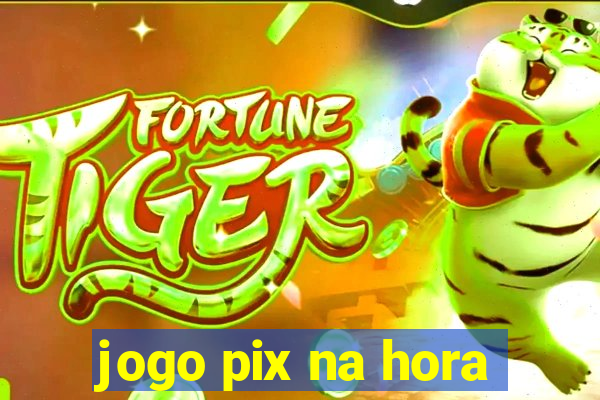 jogo pix na hora